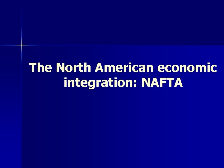 The North American economic integration: NAFTA 