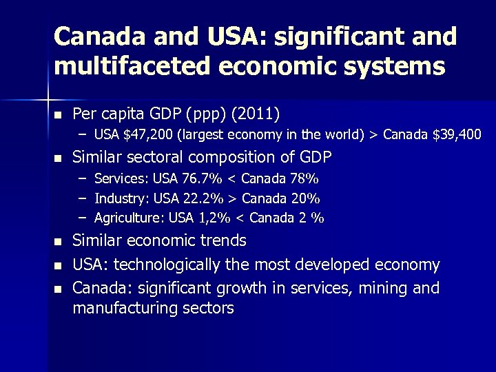 Canada and USA: significant and multifaceted economic systems n Per capita GDP (ppp) (2011)