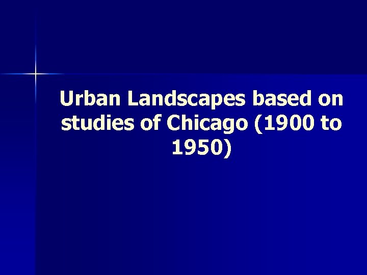 Urban Landscapes based on studies of Chicago (1900 to 1950) 