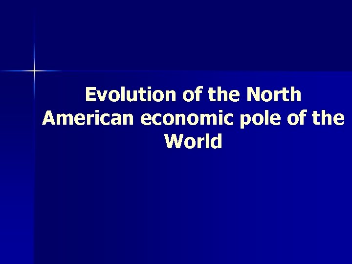 Evolution of the North American economic pole of the World 