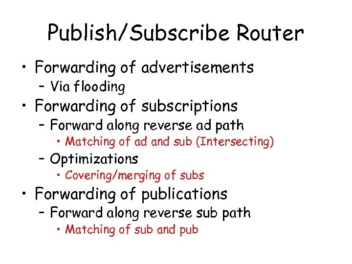 Publish/Subscribe Router • Forwarding of advertisements – Via flooding • Forwarding of subscriptions –