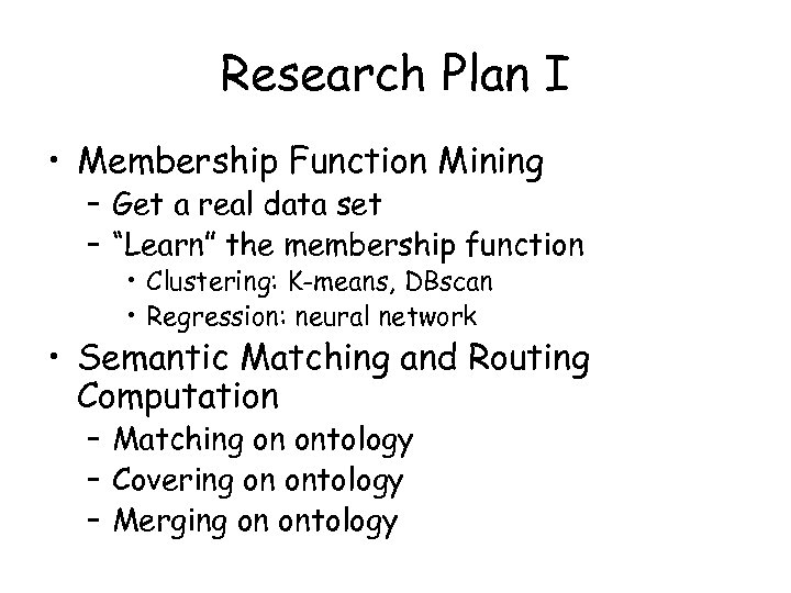 Research Plan I • Membership Function Mining – Get a real data set –