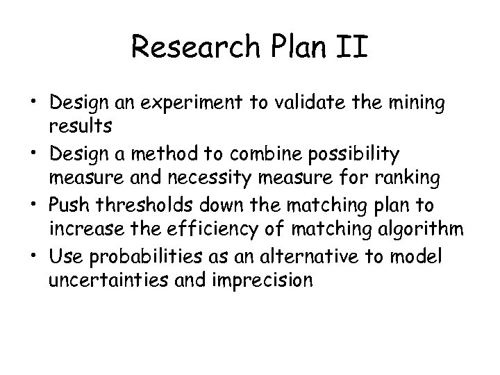 Research Plan II • Design an experiment to validate the mining results • Design