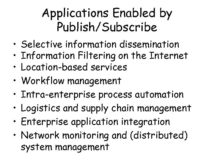 Applications Enabled by Publish/Subscribe • • Selective information dissemination Information Filtering on the Internet