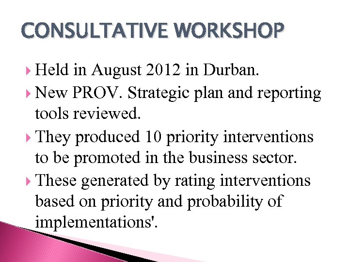 CONSULTATIVE WORKSHOP Held in August 2012 in Durban. New PROV. Strategic plan and reporting