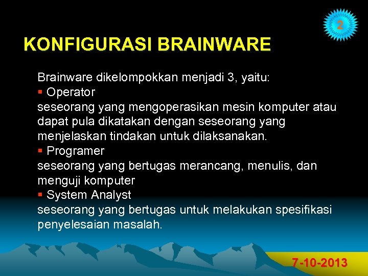 2 KONFIGURASI BRAINWARE Brainware dikelompokkan menjadi 3, yaitu: § Operator seseorang yang mengoperasikan mesin
