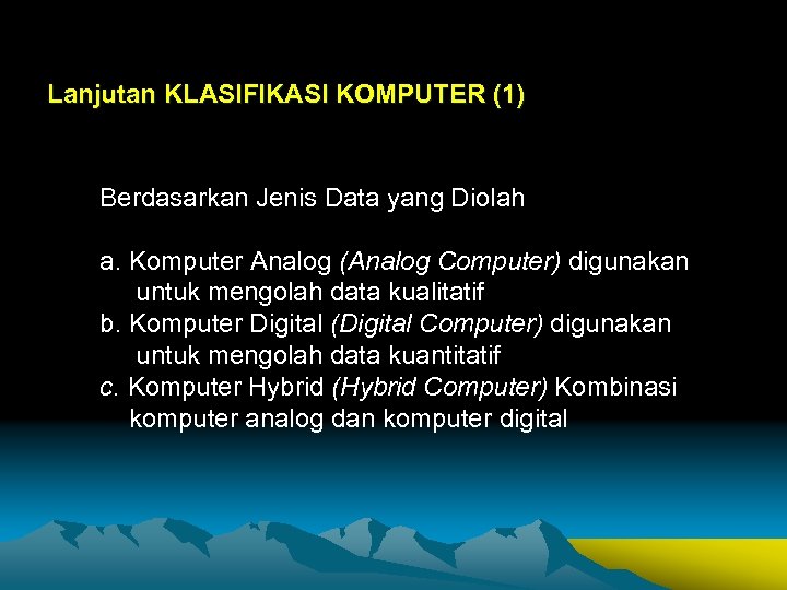 Lanjutan KLASIFIKASI KOMPUTER (1) Berdasarkan Jenis Data yang Diolah a. Komputer Analog (Analog Computer)