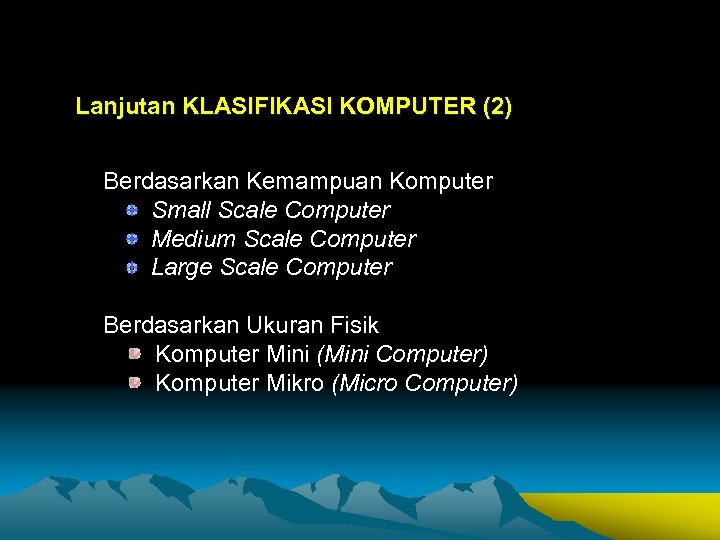 Lanjutan KLASIFIKASI KOMPUTER (2) Berdasarkan Kemampuan Komputer Small Scale Computer Medium Scale Computer Large