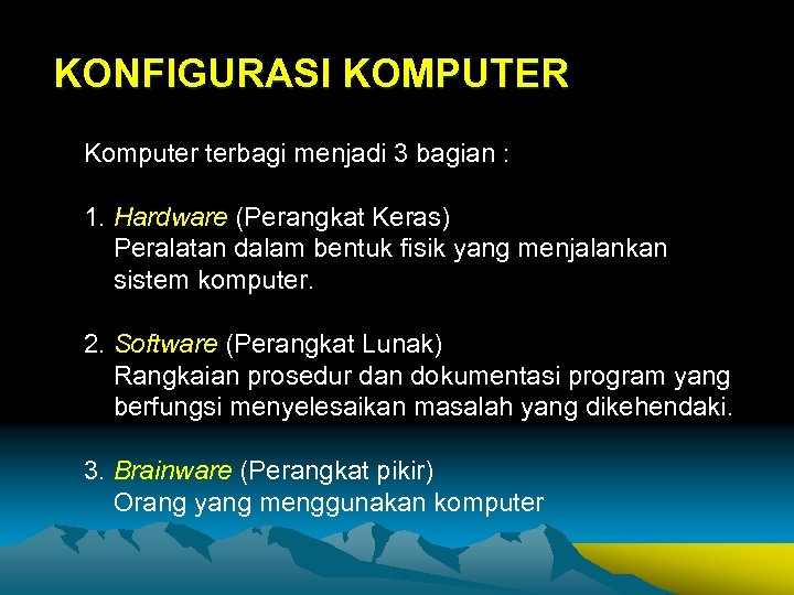 KONFIGURASI KOMPUTER Komputer terbagi menjadi 3 bagian : 1. Hardware (Perangkat Keras) Peralatan dalam