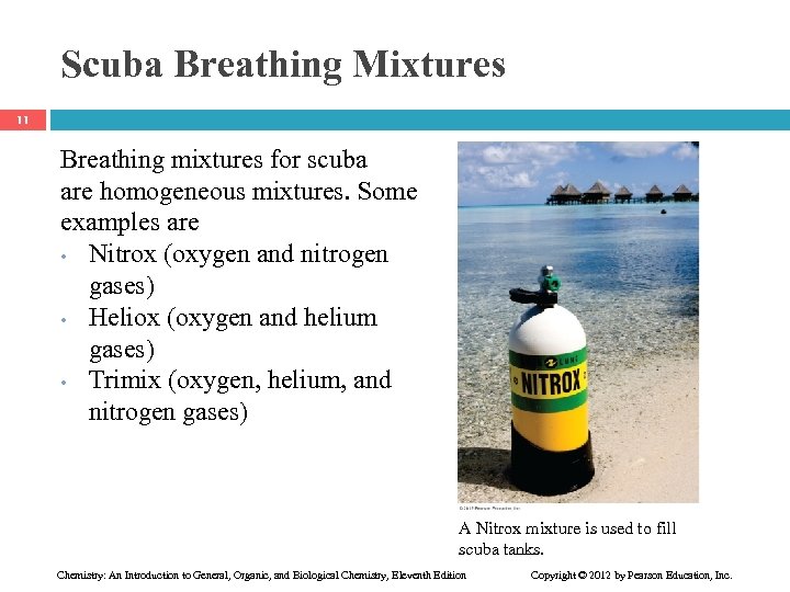 Scuba Breathing Mixtures 11 Breathing mixtures for scuba are homogeneous mixtures. Some examples are