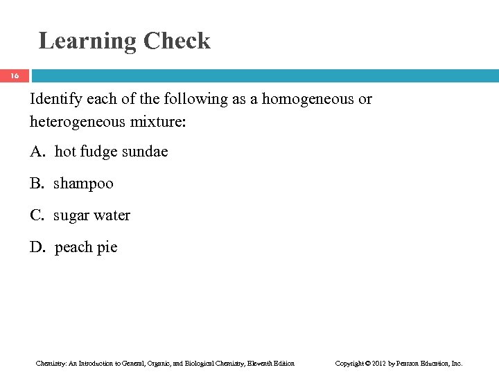 Learning Check 16 Identify each of the following as a homogeneous or heterogeneous mixture: