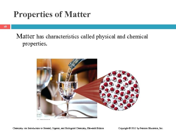 Properties of Matter 19 Matter has characteristics called physical and chemical properties. Chemistry: An