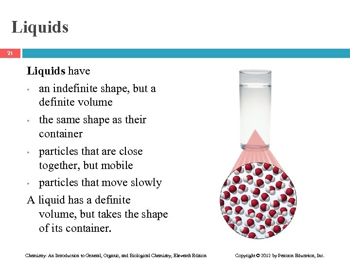 Liquids 21 Liquids have • an indefinite shape, but a definite volume • the