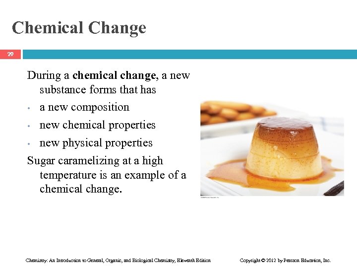 Chemical Change 29 During a chemical change, a new substance forms that has •