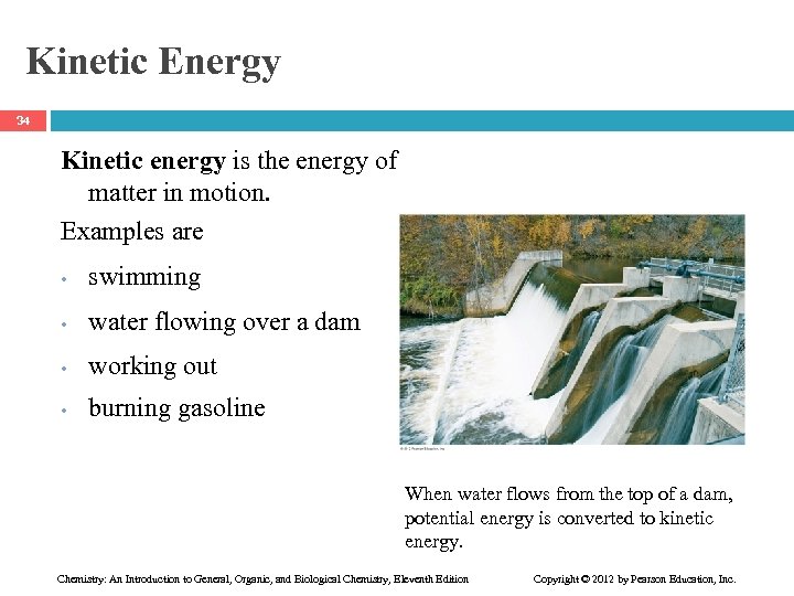 Kinetic Energy 34 Kinetic energy is the energy of matter in motion. Examples are