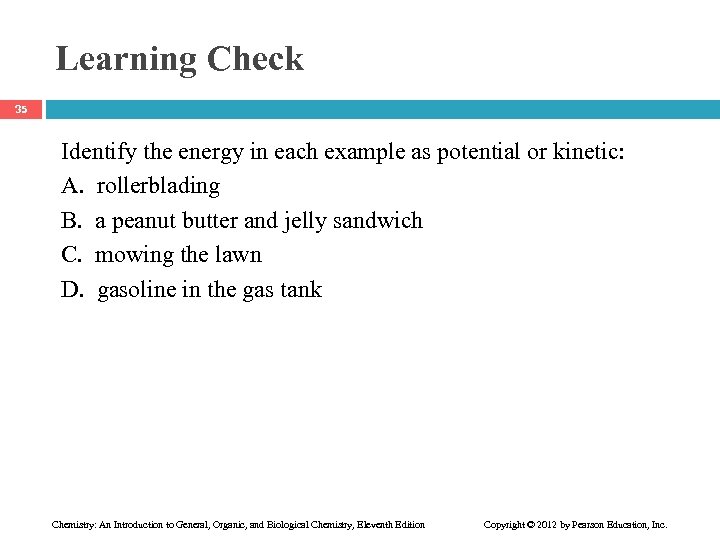 Learning Check 35 Identify the energy in each example as potential or kinetic: A.