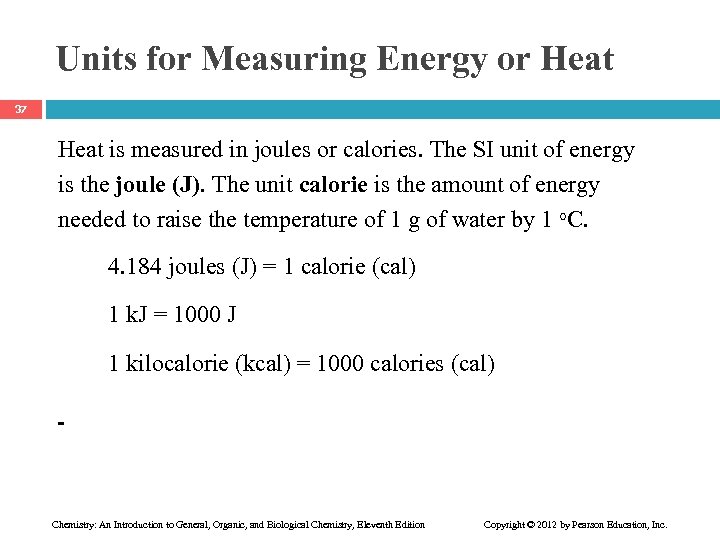 Units for Measuring Energy or Heat 37 Heat is measured in joules or calories.