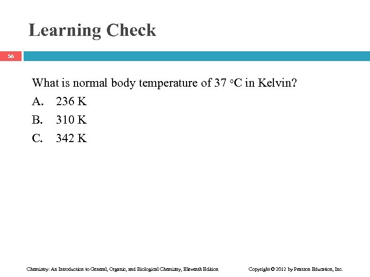 Learning Check 56 What is normal body temperature of 37 C in Kelvin? A.
