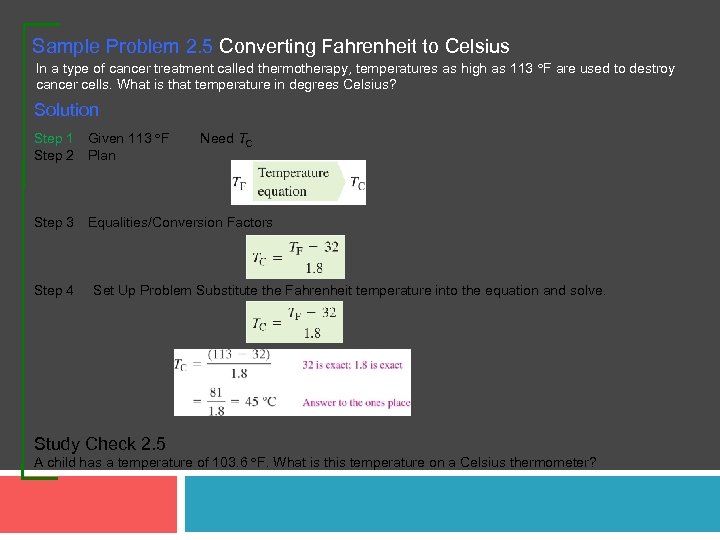Sample Problem 2. 5 Converting Fahrenheit to Celsius In a type of cancer treatment