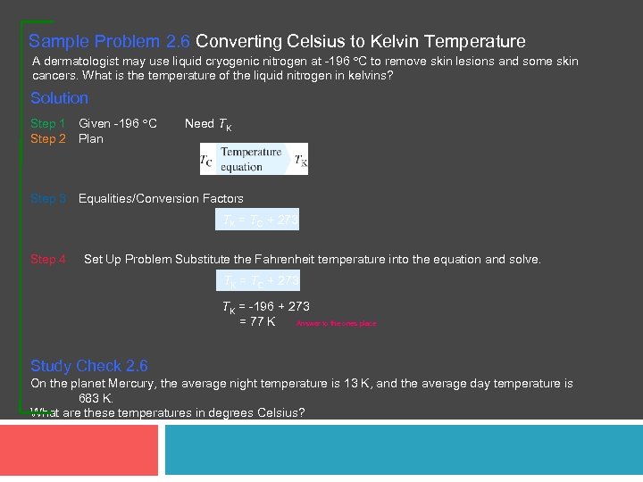 Sample Problem 2. 6 Converting Celsius to Kelvin Temperature A dermatologist may use liquid