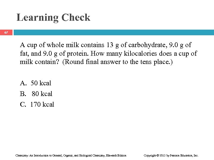 Learning Check 67 A cup of whole milk contains 13 g of carbohydrate, 9.