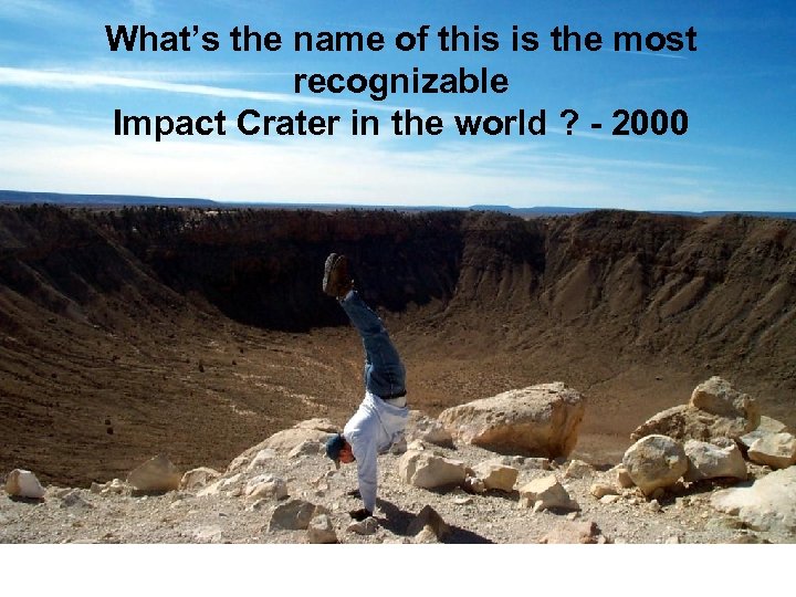 What’s the name of this is the most recognizable Impact Crater in the world