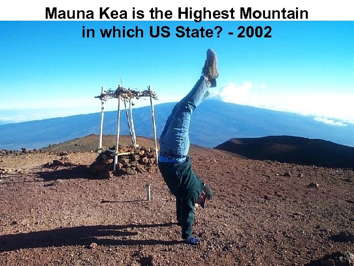 Mauna Kea is the Highest Mountain in which US State? - 2002 