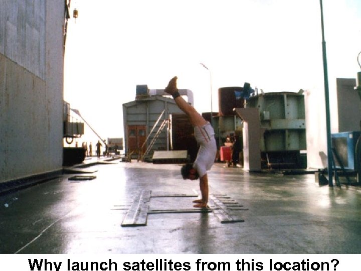 Why launch satellites from this location? 