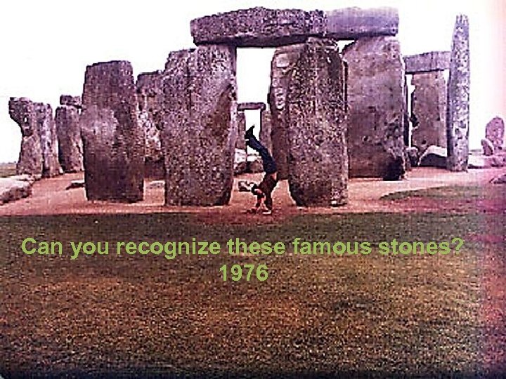 Can you recognize these famous stones? 1976 
