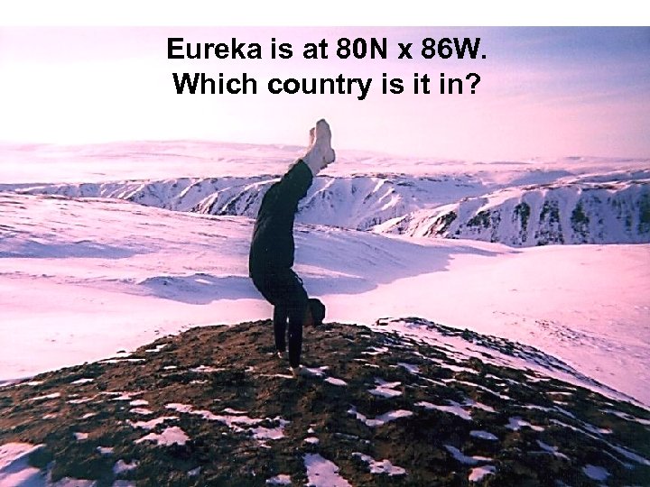 Eureka is at 80 N x 86 W. Which country is it in? 