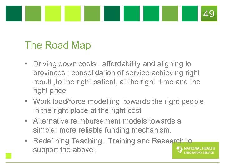 49 The Road Map • Driving down costs , affordability and aligning to provinces