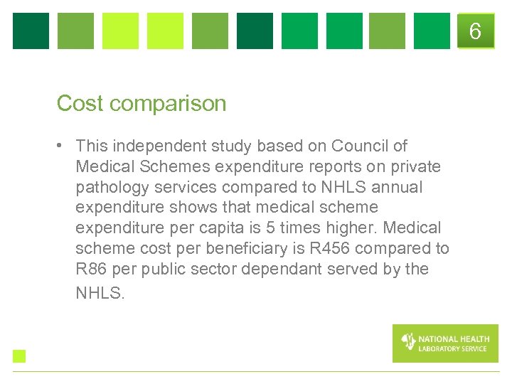 6 Cost comparison • This independent study based on Council of Medical Schemes expenditure