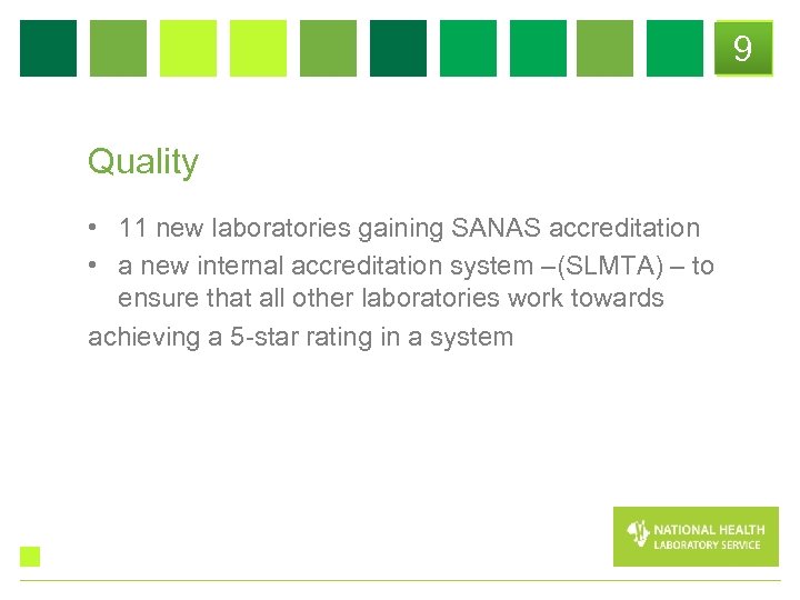 9 Quality • 11 new laboratories gaining SANAS accreditation • a new internal accreditation