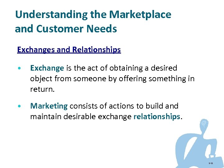 Understanding the Marketplace and Customer Needs Exchanges and Relationships • Exchange is the act