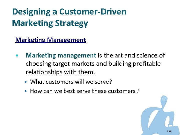 Designing a Customer-Driven Marketing Strategy Marketing Management • Marketing management is the art and