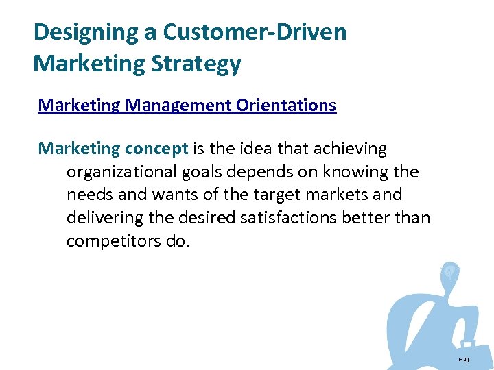 Designing a Customer-Driven Marketing Strategy Marketing Management Orientations Marketing concept is the idea that