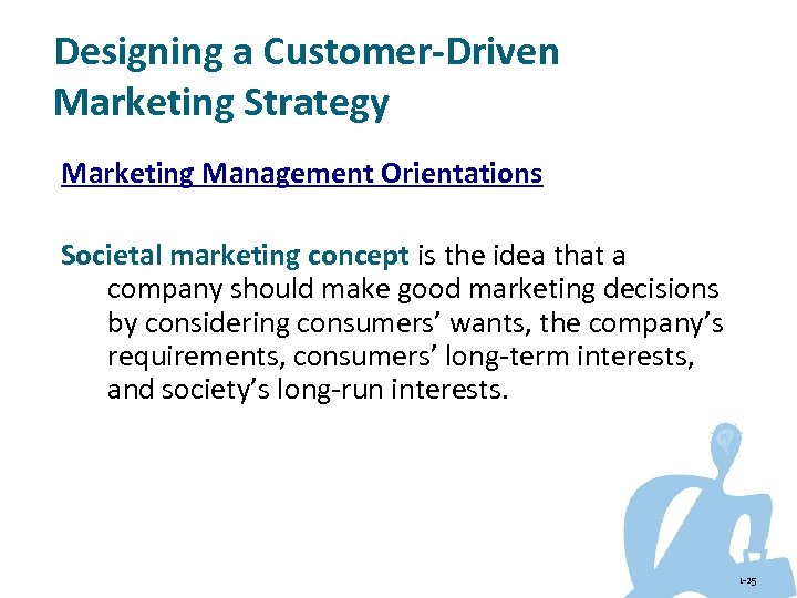 Designing a Customer-Driven Marketing Strategy Marketing Management Orientations Societal marketing concept is the idea