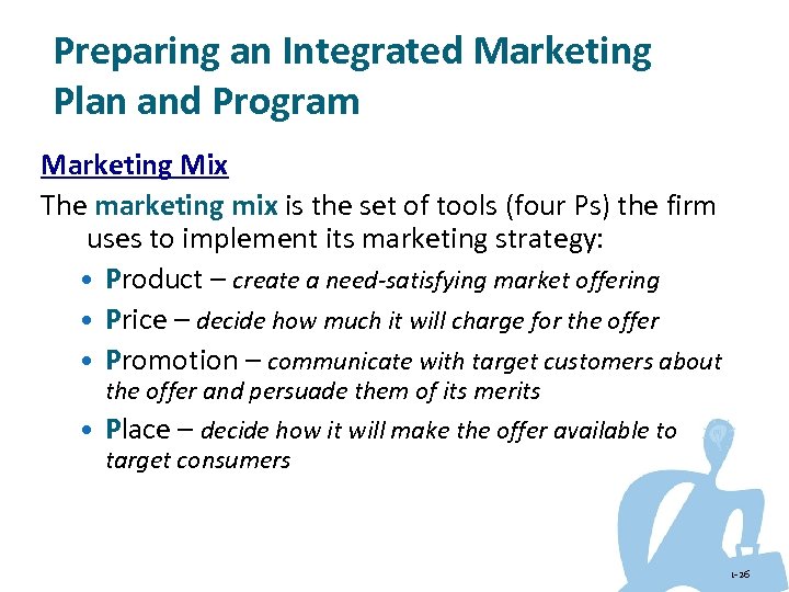 Preparing an Integrated Marketing Plan and Program Marketing Mix The marketing mix is the