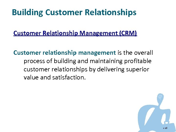 Building Customer Relationships Customer Relationship Management (CRM) Customer relationship management is the overall process
