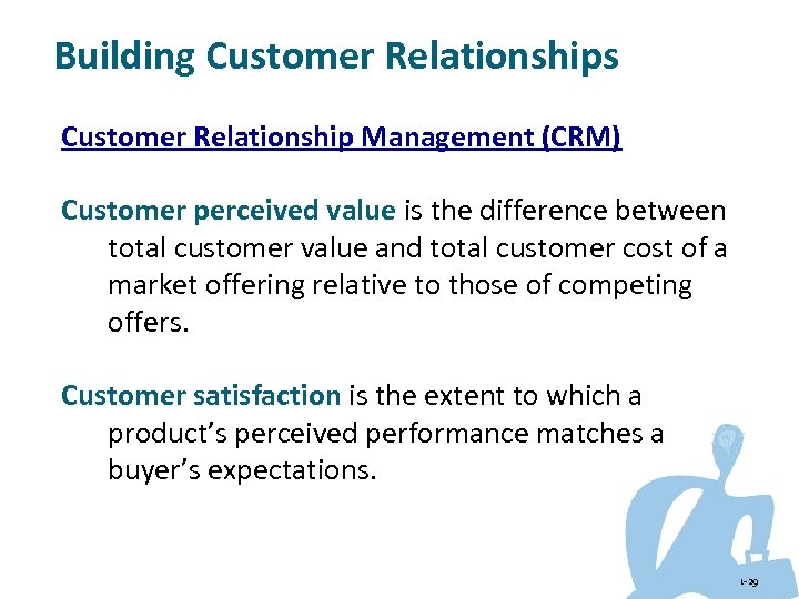 Building Customer Relationships Customer Relationship Management (CRM) Customer perceived value is the difference between