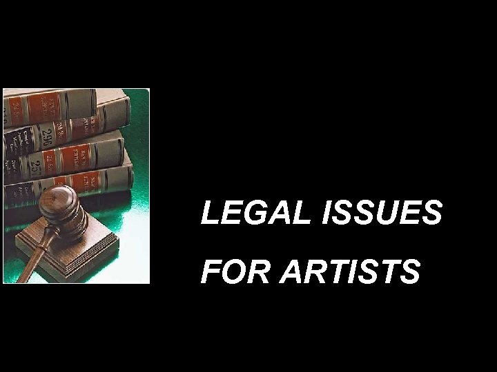 LEGAL ISSUES FOR ARTISTS 