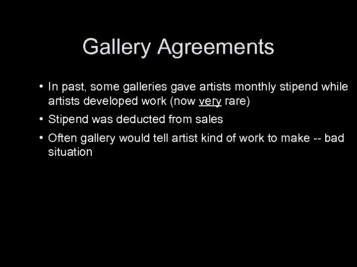 Gallery Agreements • In past, some galleries gave artists monthly stipend while artists developed