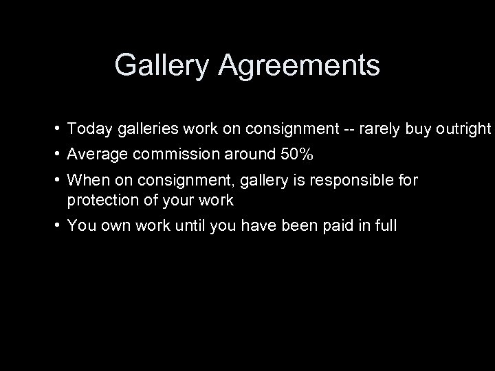 Gallery Agreements • Today galleries work on consignment -- rarely buy outright • Average