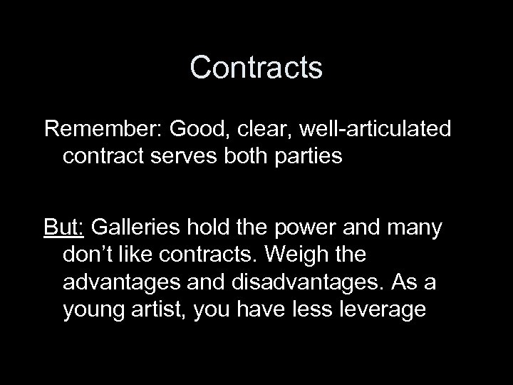 Contracts Remember: Good, clear, well-articulated contract serves both parties But: Galleries hold the power