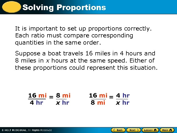 Solving Proportions It is important to set up proportions correctly. Each ratio must compare