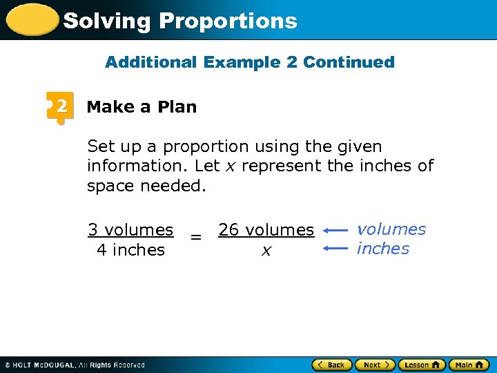 Solving Proportions Additional Example 2 Continued 2 Make a Plan Set up a proportion