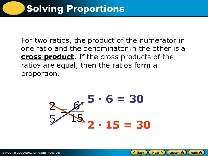 Solving Proportions For two ratios, the product of the numerator in one ratio and