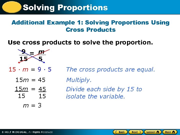 Solving Proportions Additional Example 1: Solving Proportions Using Cross Products Use cross products to