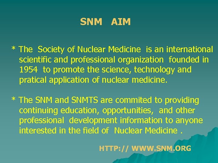 SNM AIM * The Society of Nuclear Medicine is an international scientific and professional