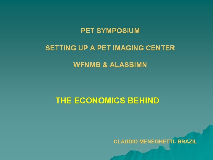 PET SYMPOSIUM SETTING UP A PET IMAGING CENTER WFNMB & ALASBIMN THE ECONOMICS BEHIND